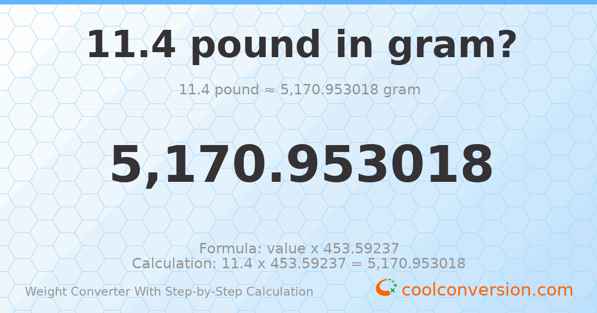11.4 pounds = 5170.95 grams