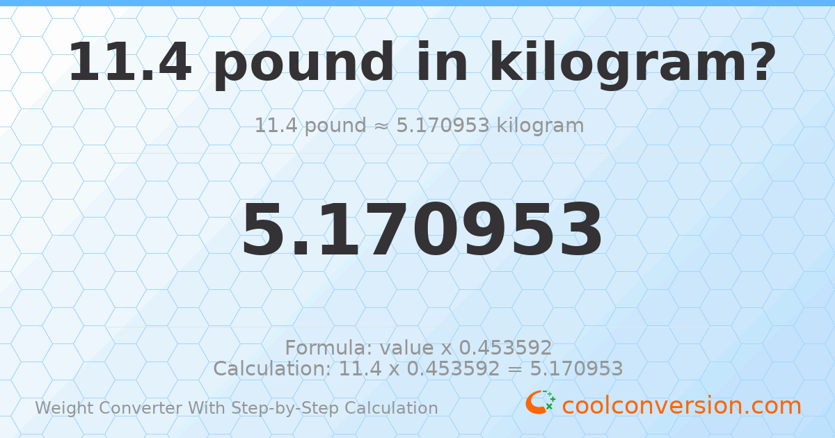 11.4 pounds = 5.17095 kilograms