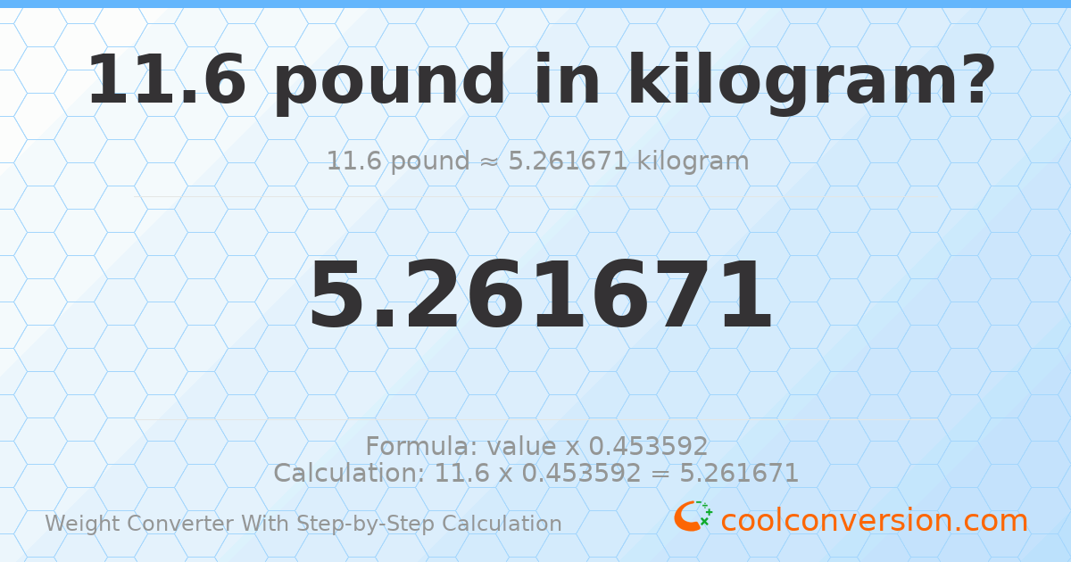11.6 pounds = 5.26167 kilograms