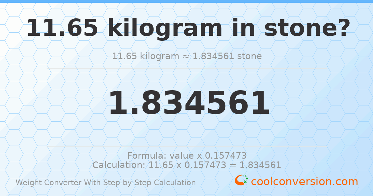 11.65 kilograms = 1.83456 stones