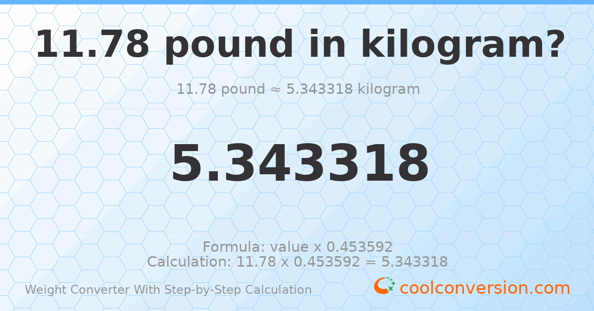 11.78 pounds = 5.34332 kilograms