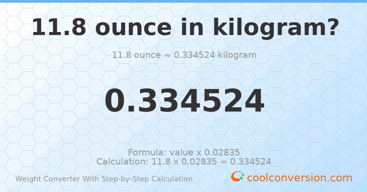 11.8 ounces = 0.334524 kilograms
