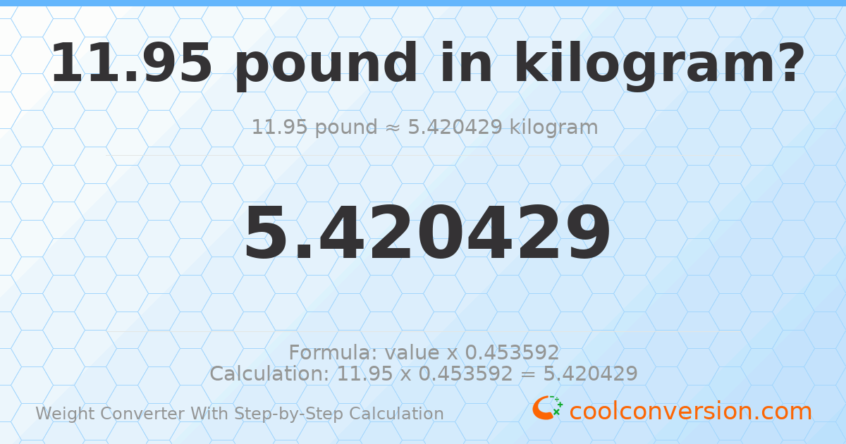 11.95 pounds = 5.42043 kilograms