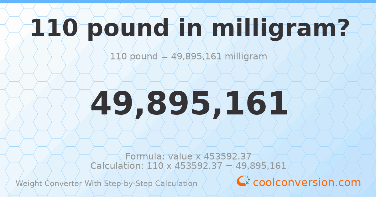 110 pounds = 4.98952 × 10⁷ milligrams