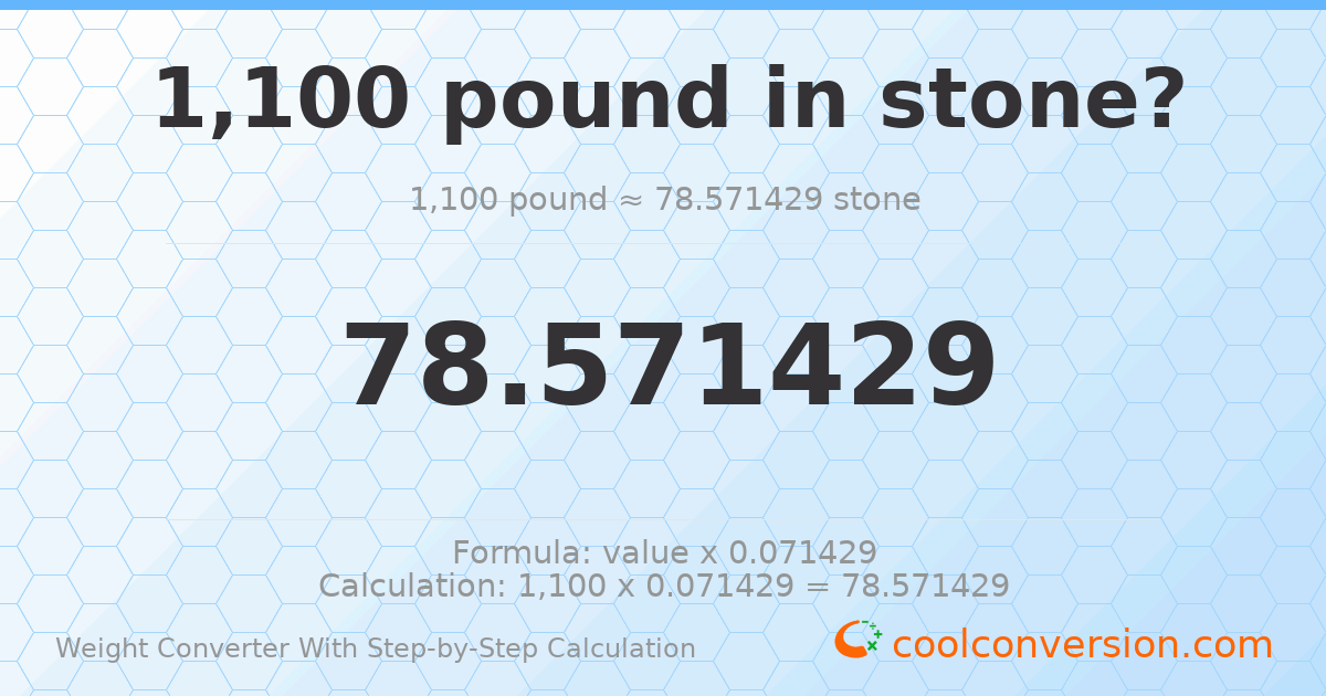 1100 pounds = 78.5714 stones
