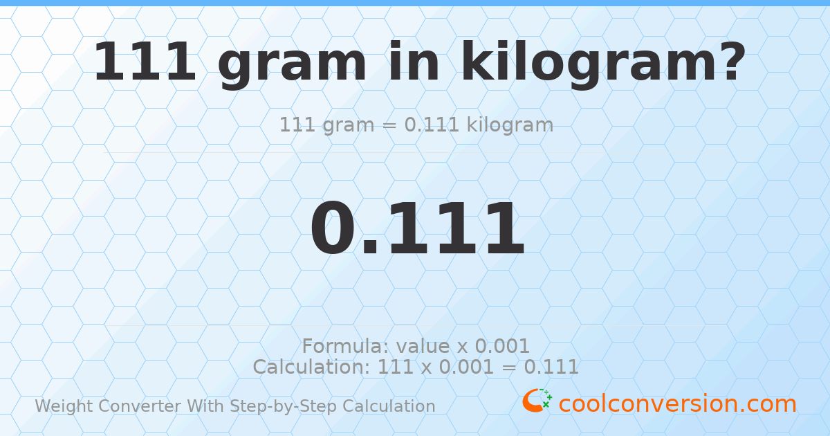 111 grams = 0.111 kilograms
