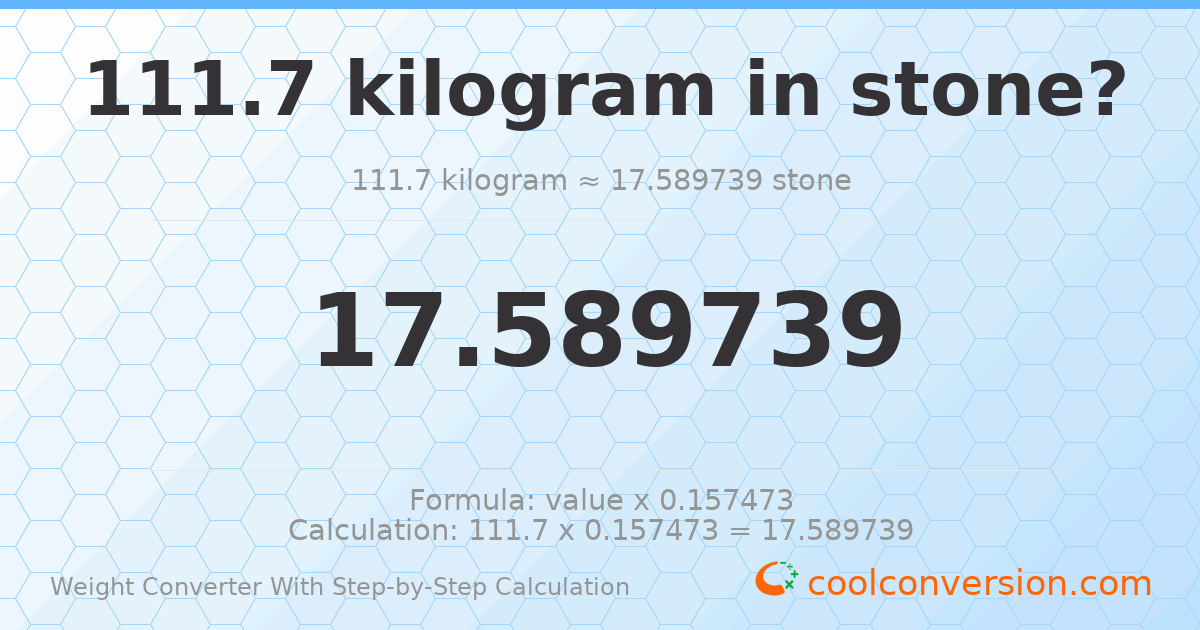 111.7 kilograms = 17.5897 stones