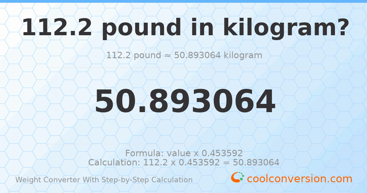 112.2 pounds = 50.8931 kilograms