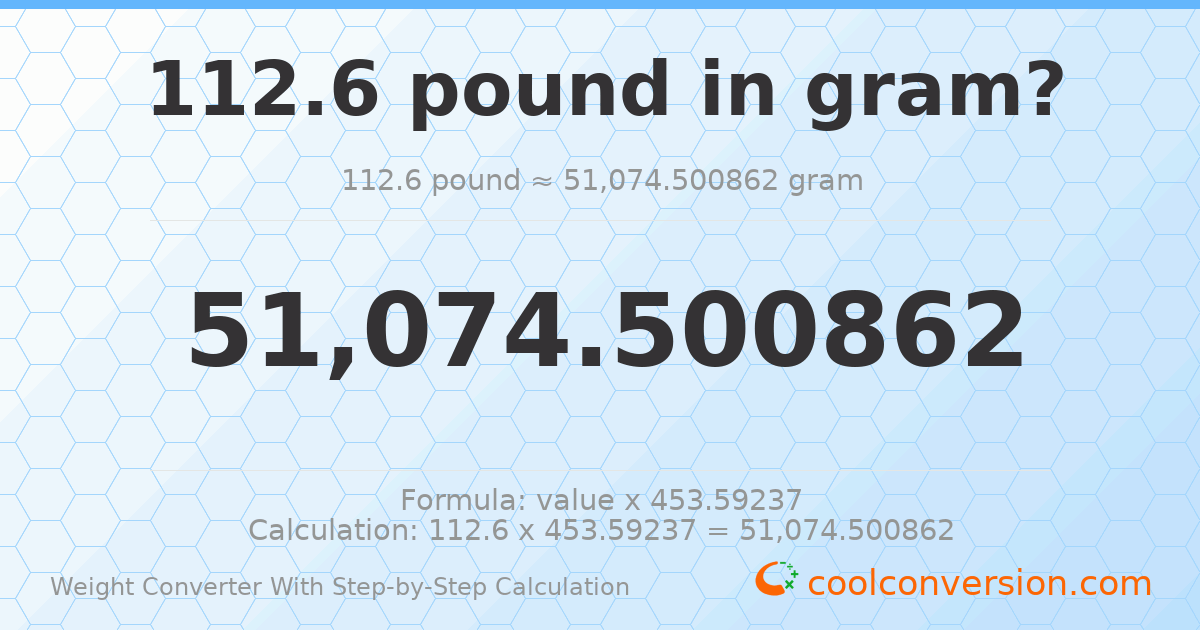 112.6 pounds = 51074.5 grams
