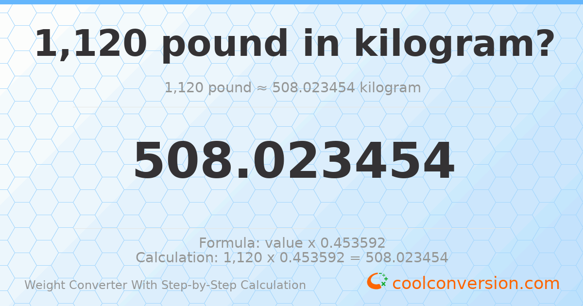 1120 pounds = 508.023 kilograms
