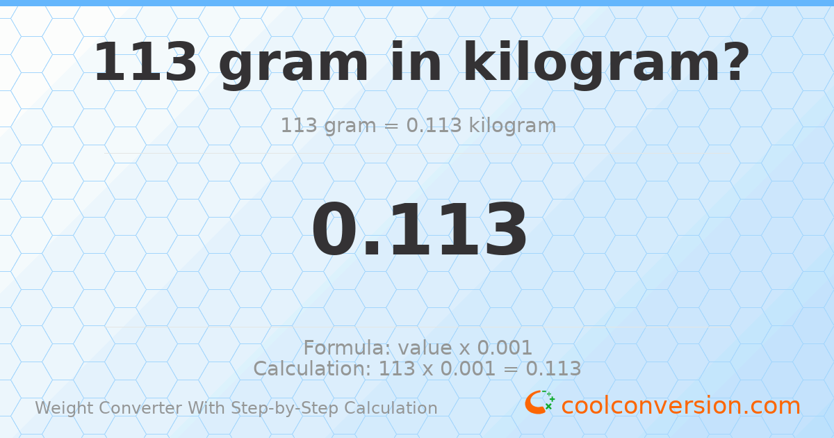 113 grams = 0.113 kilograms