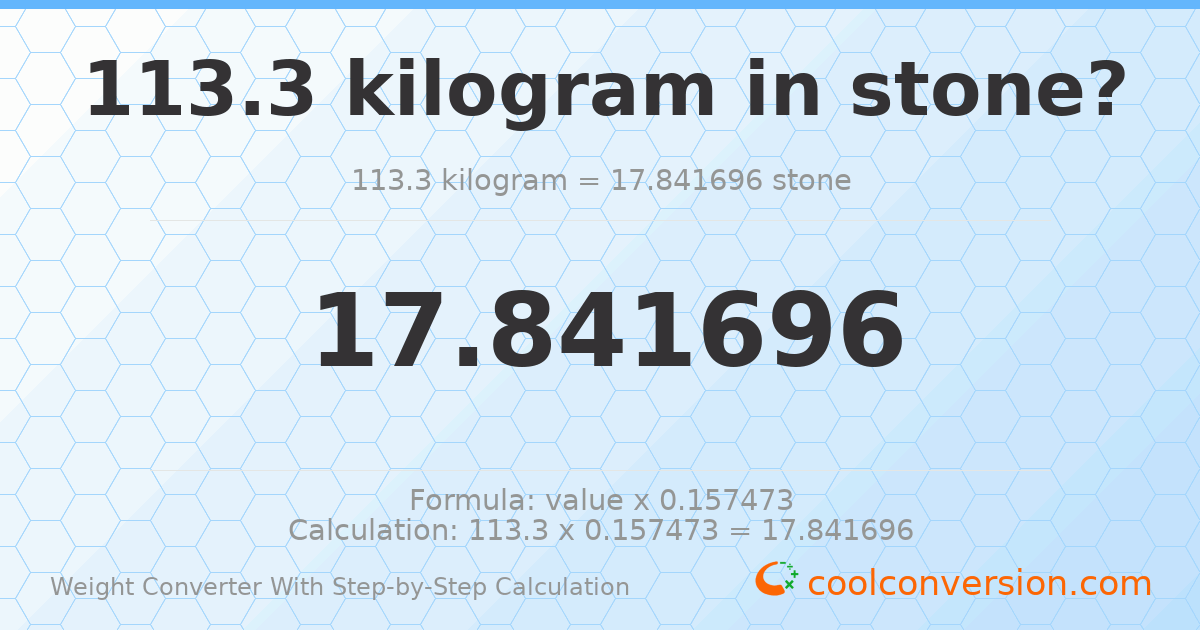 113.3 kilograms = 17.8417 stones