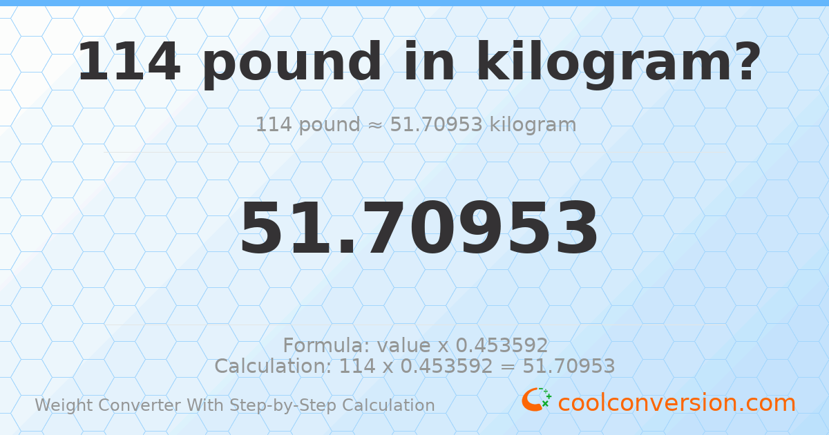 114 pounds = 51.7095 kilograms