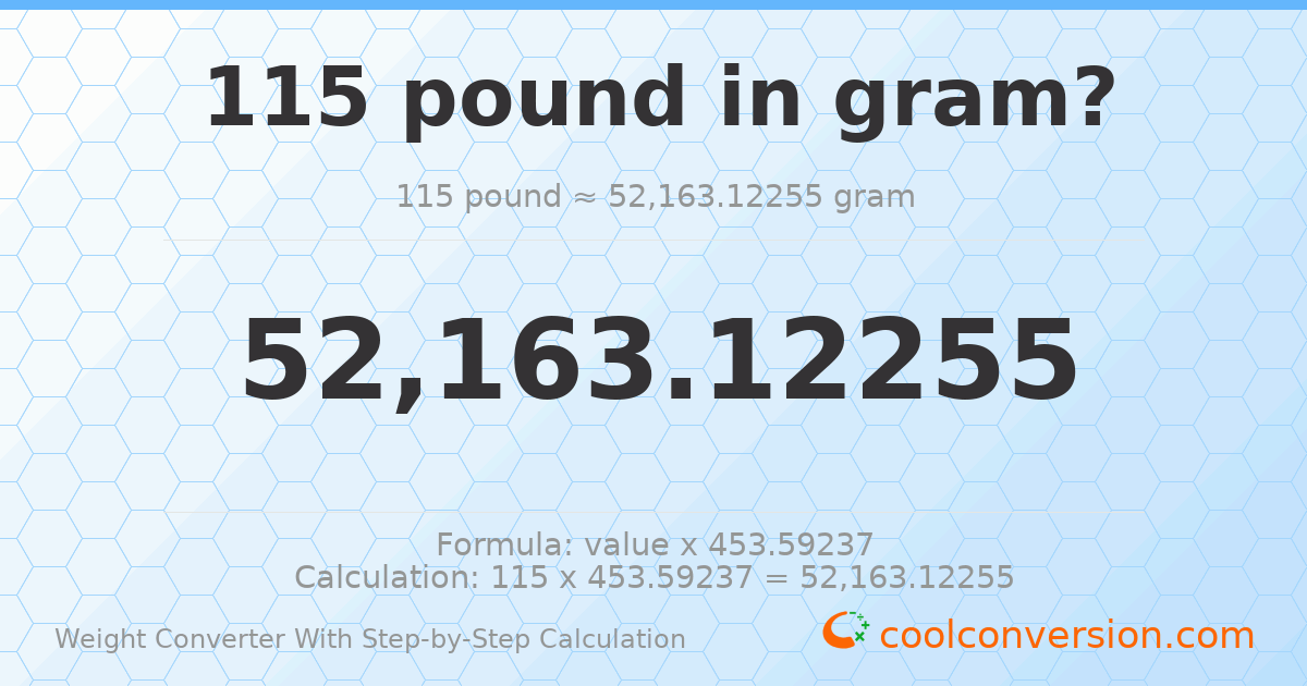 115 pounds = 52163.1 grams