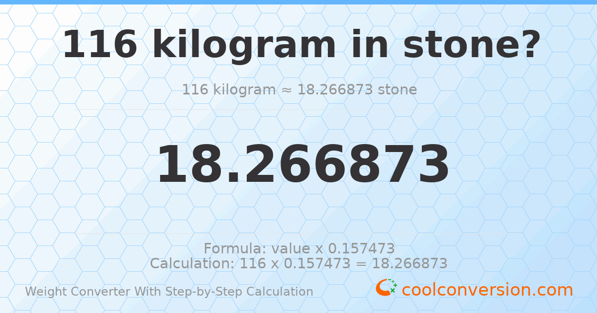 116 kilograms = 18.2669 stones