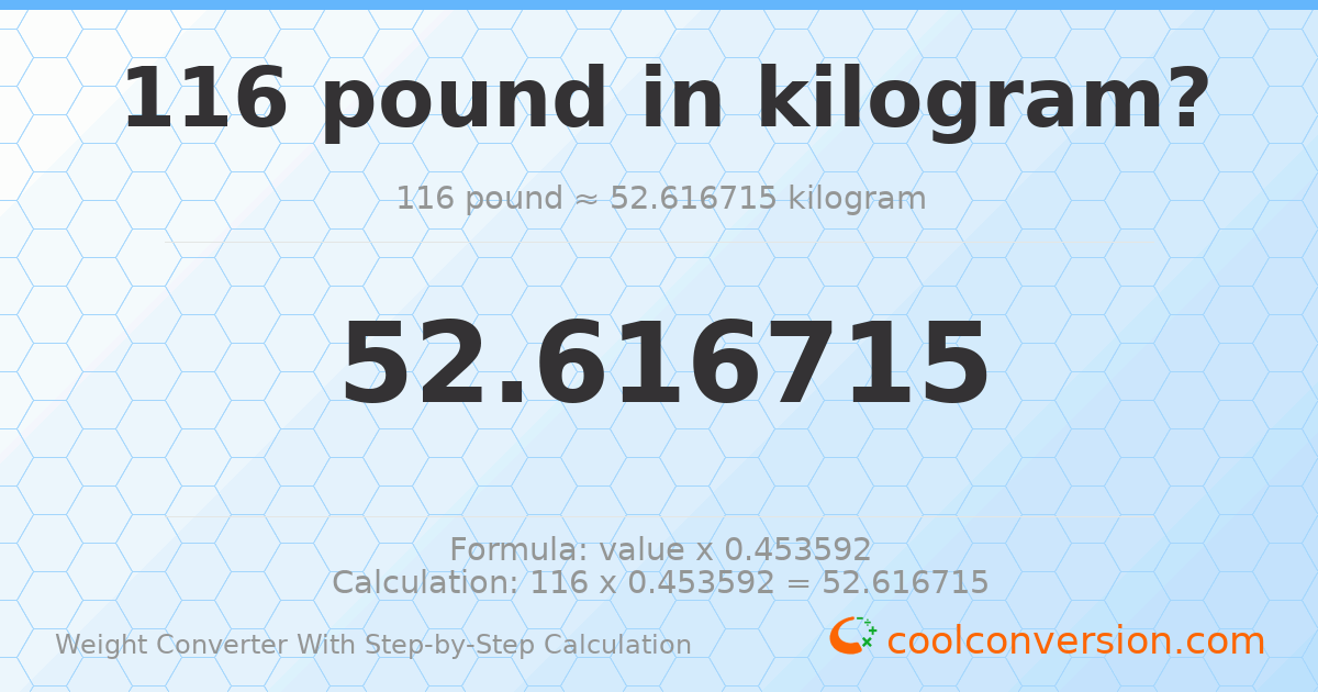 116 pounds = 52.6167 kilograms