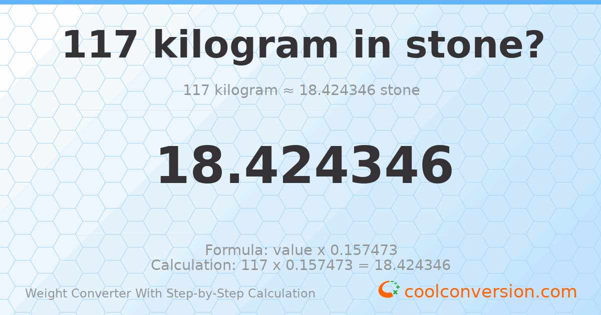 117 kilograms = 18.4243 stones