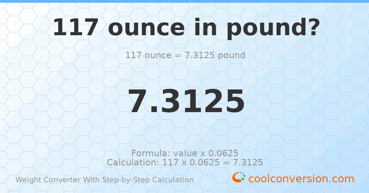 117 ounces = 7.3125 pounds