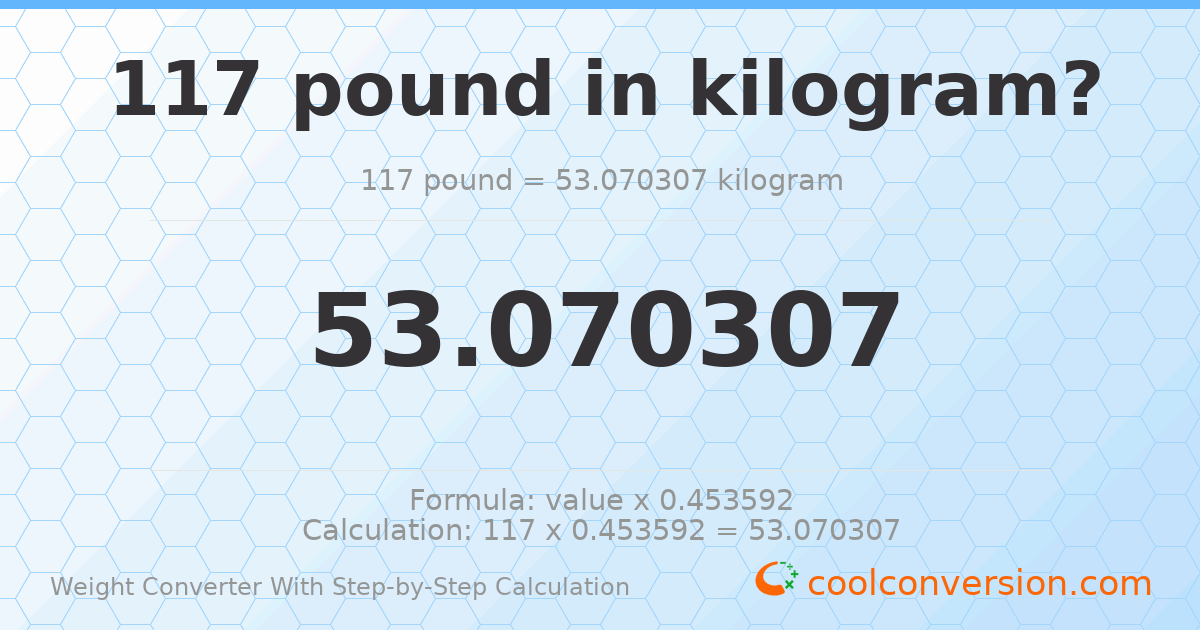 117 pounds = 53.0703 kilograms