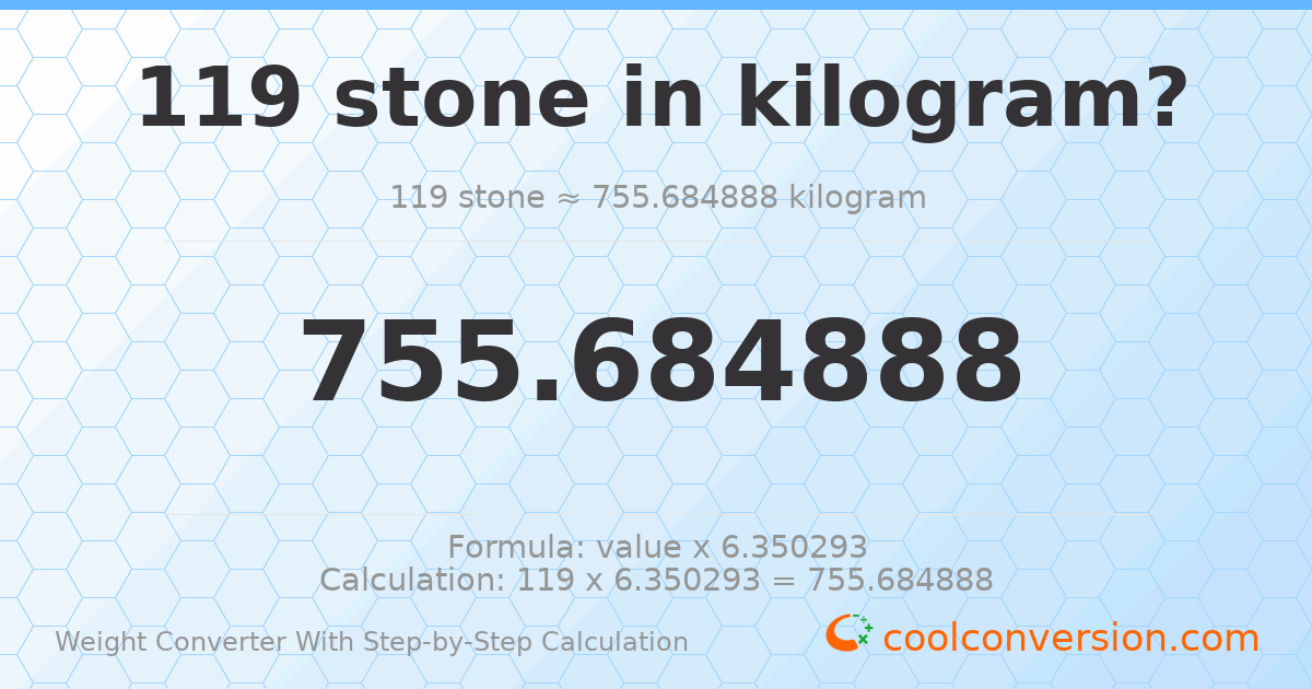 119 stones = 755.685 kilograms
