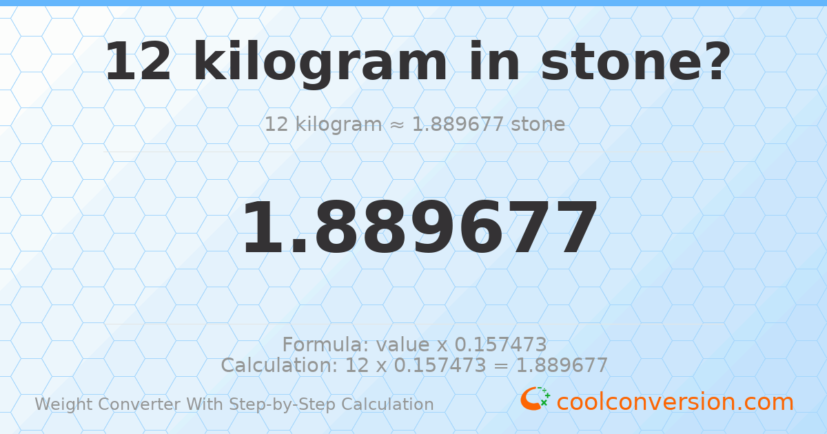 12 kilograms = 1.88968 stones