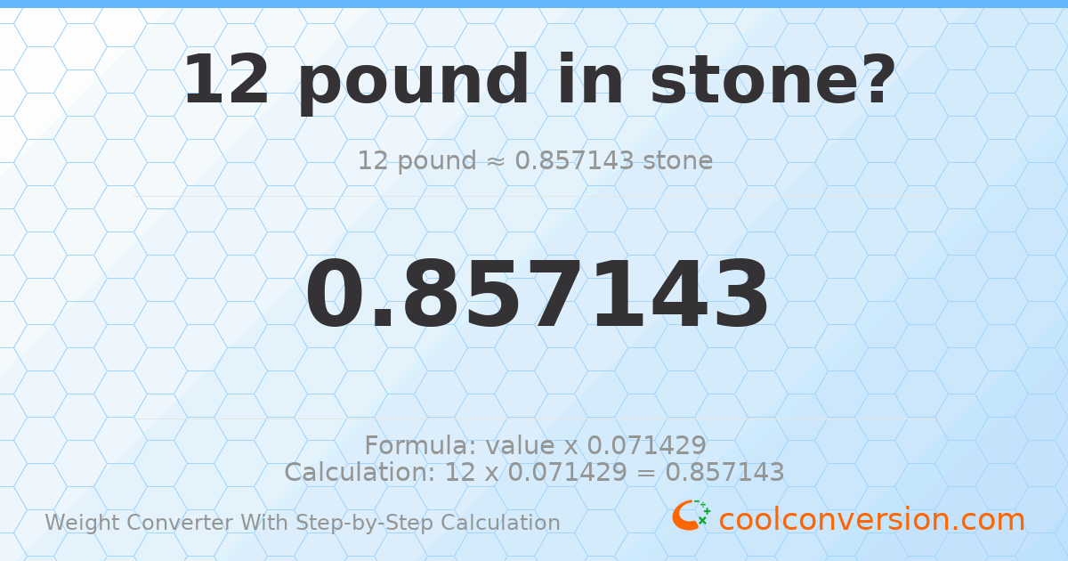 12 pounds = 0.857143 stones