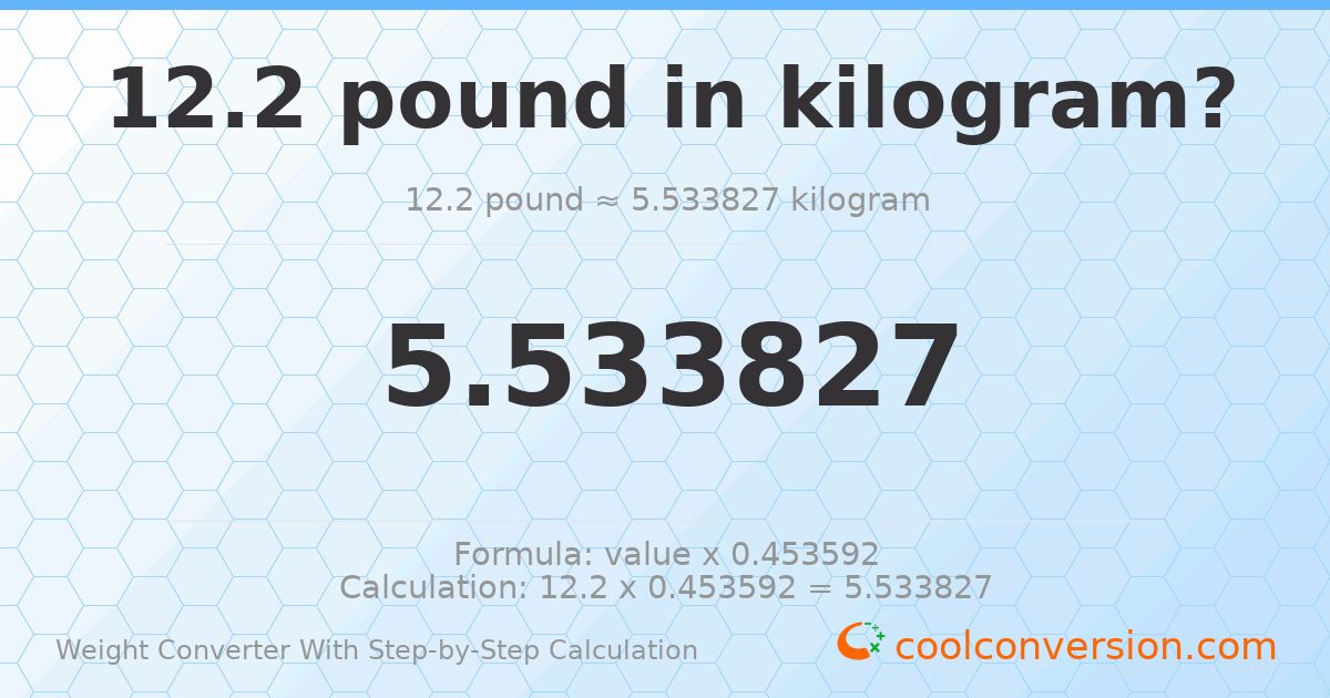 12.2 pounds = 5.53383 kilograms