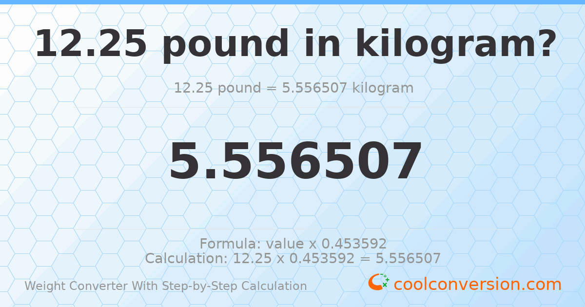 12.25 pounds = 5.55651 kilograms