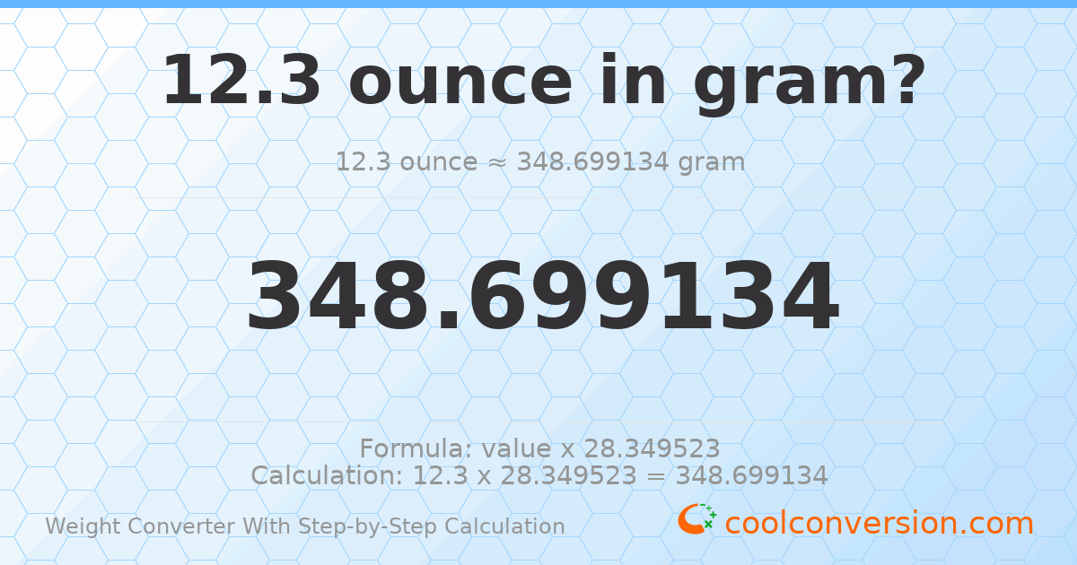 12.3 ounces = 348.699 grams