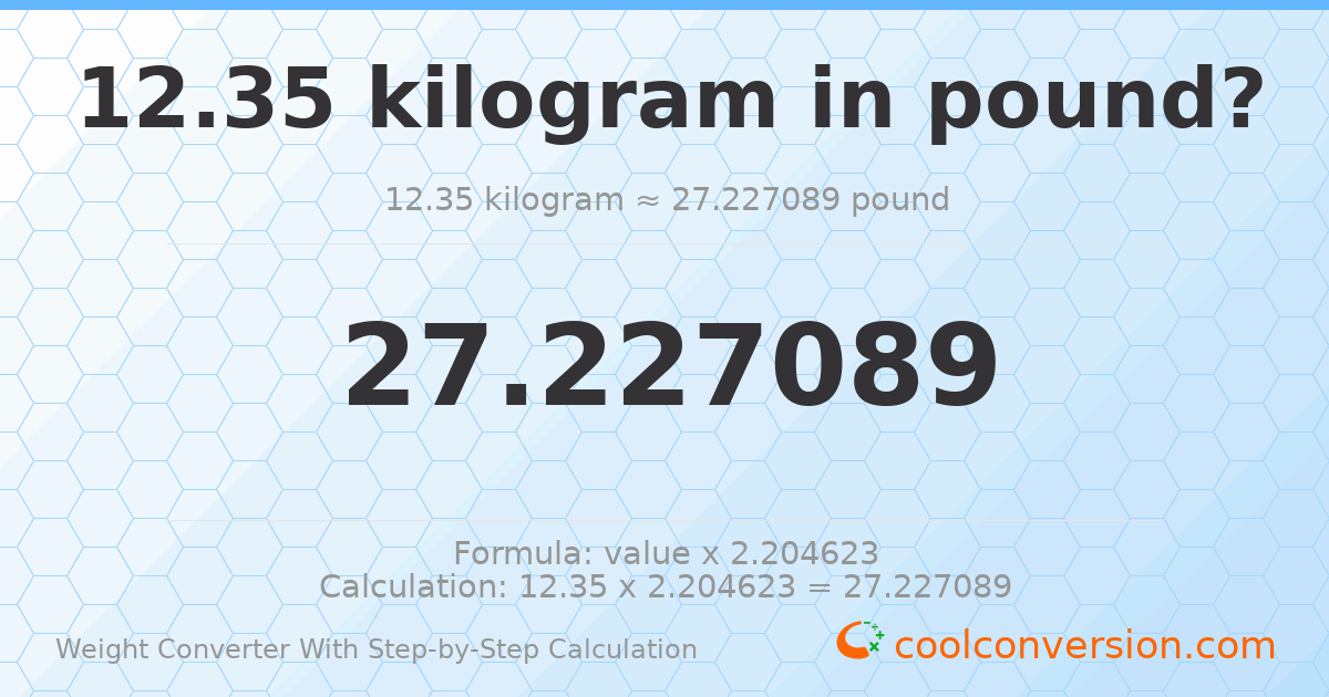 12.35 kilograms = 27.2271 pounds