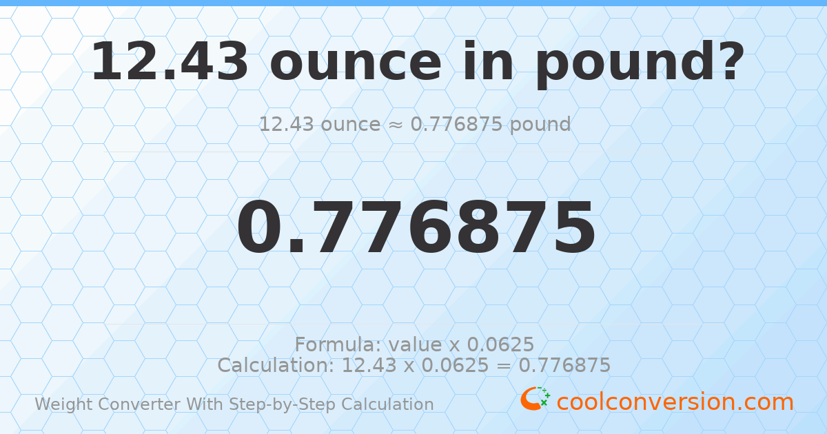 12.43 ounces = 0.776875 pounds