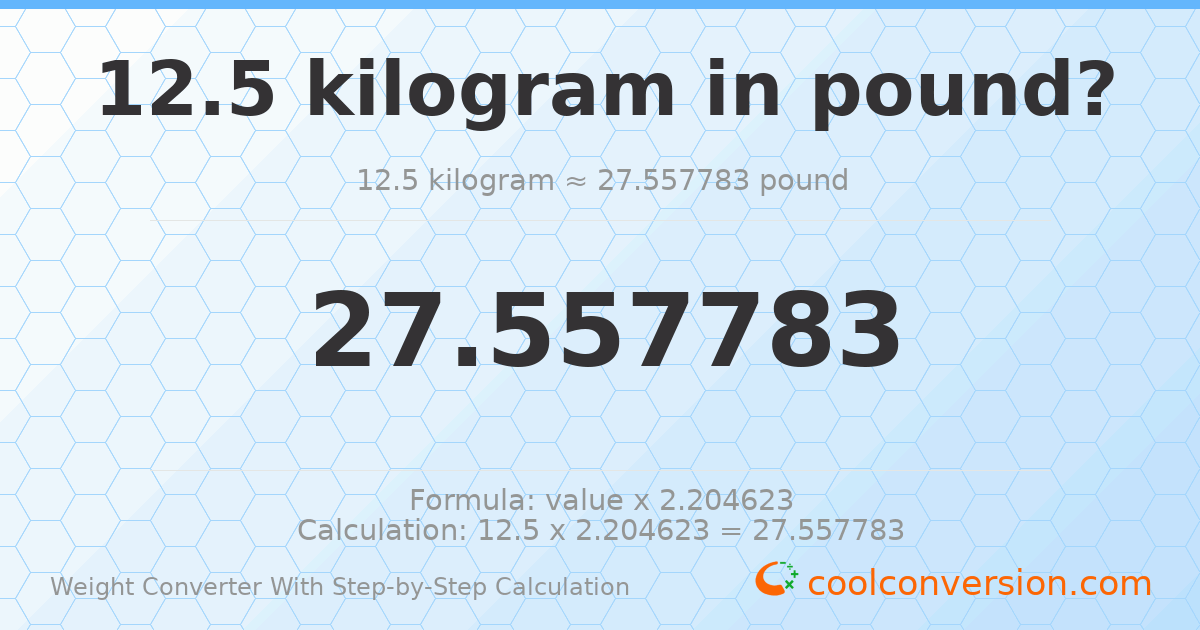12.5 kilograms = 27.5578 pounds