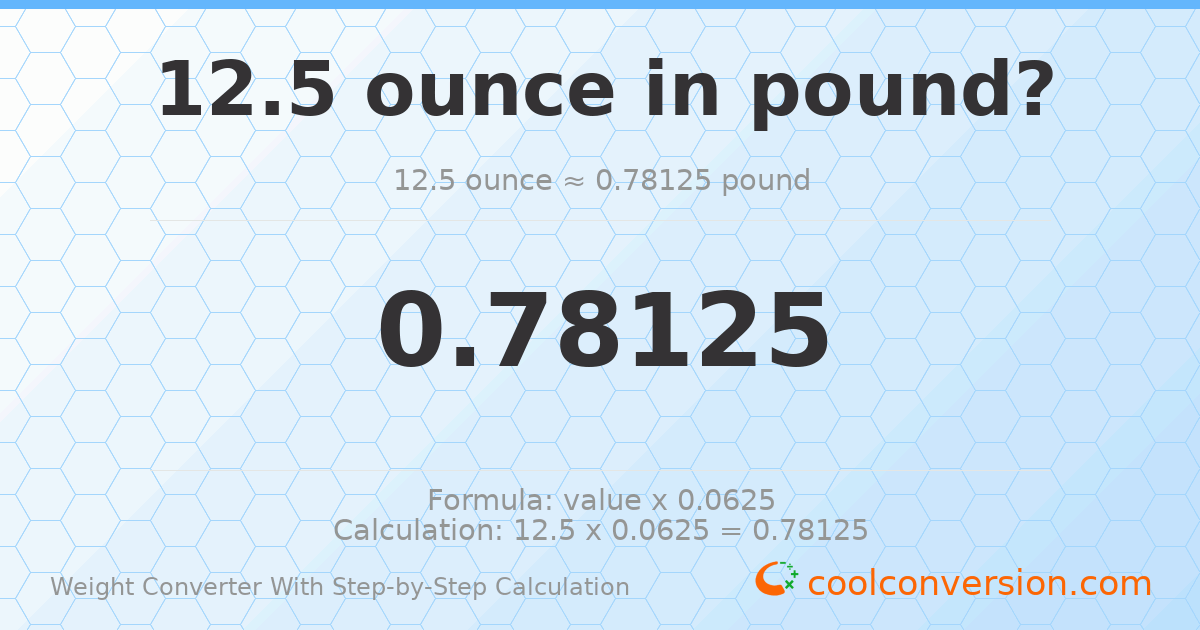 12.5 ounces = 0.78125 pounds
