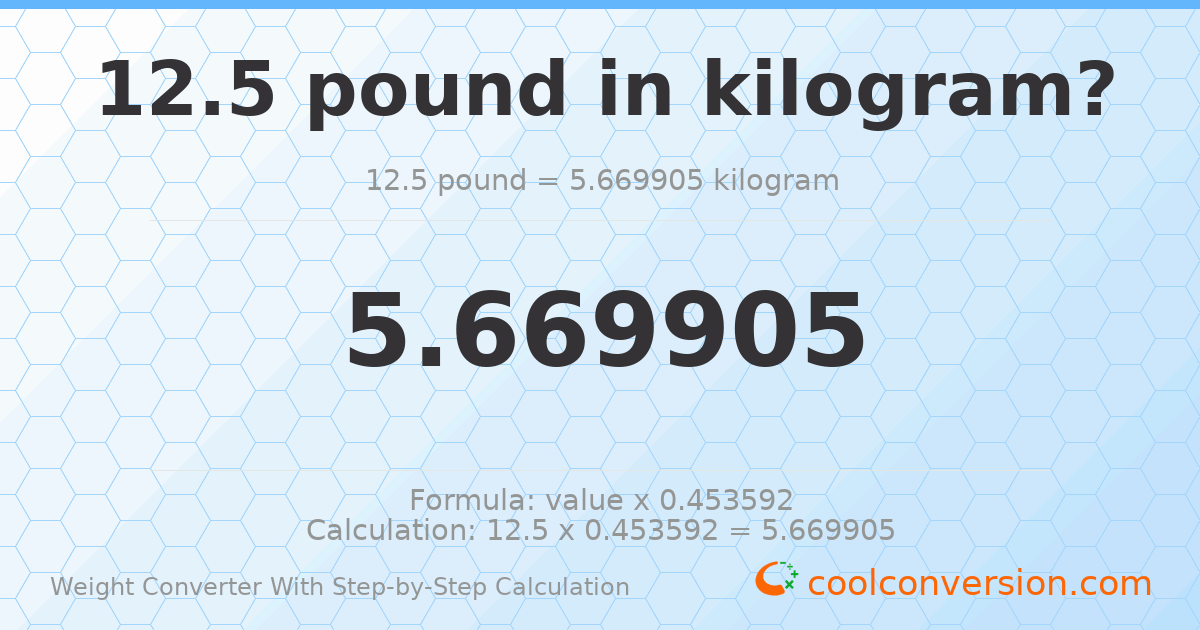 12.5 pounds = 5.6699 kilograms