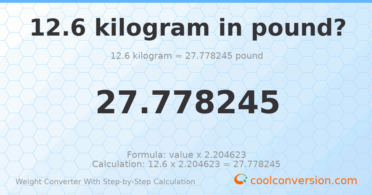 12.6 kilograms = 27.7782 pounds