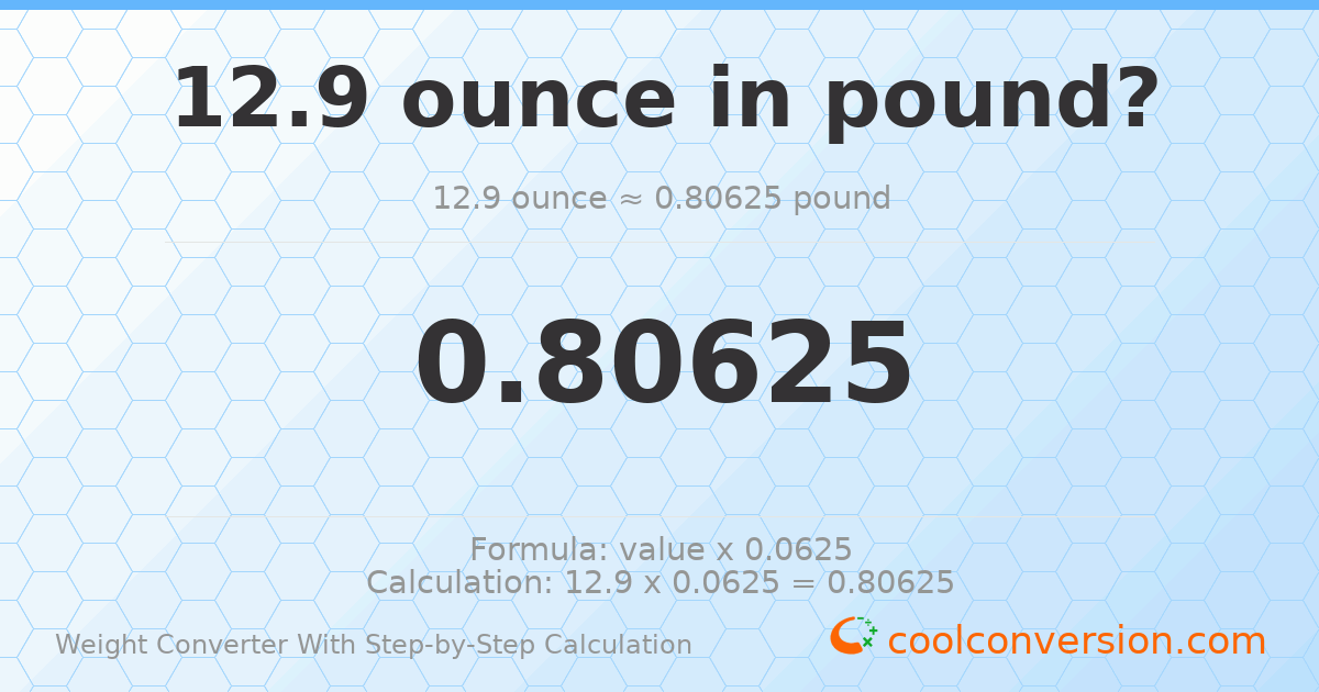 12.9 ounces = 0.80625 pounds