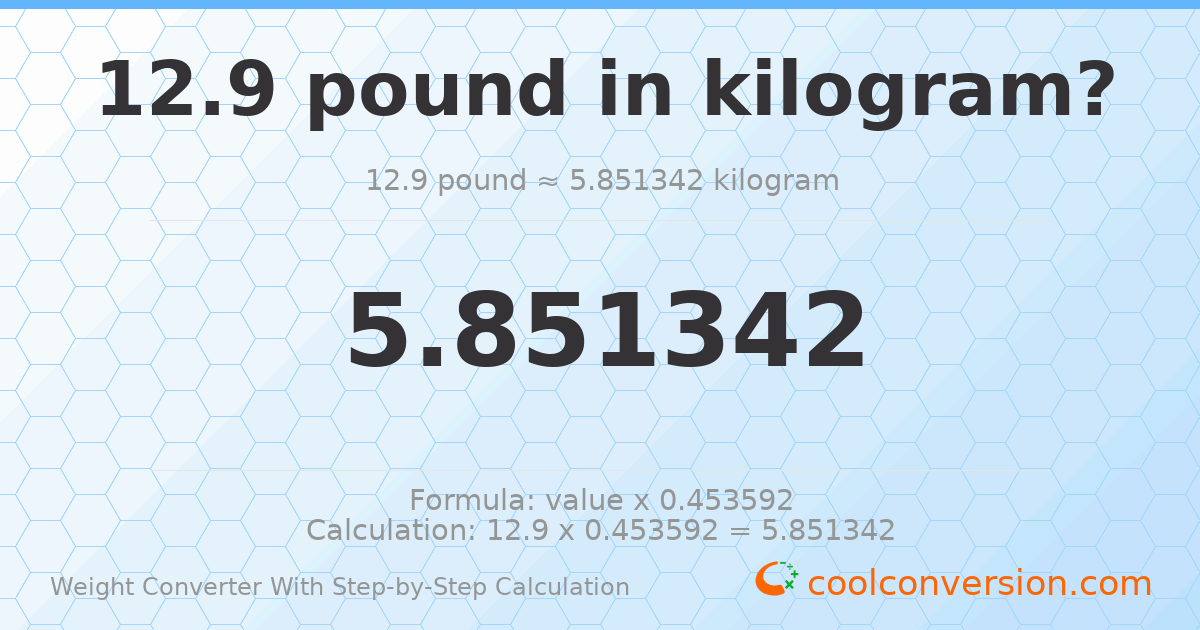 12.9 pounds = 5.85134 kilograms