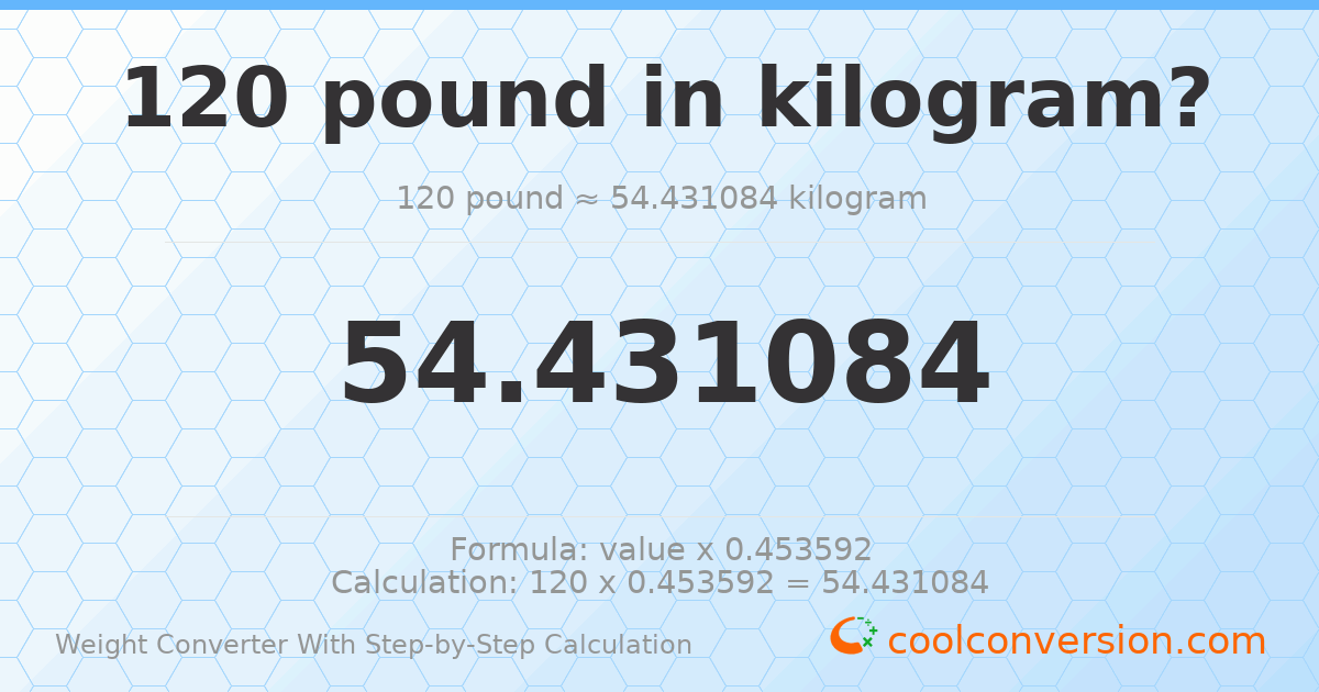 120 pounds = 54.4311 kilograms