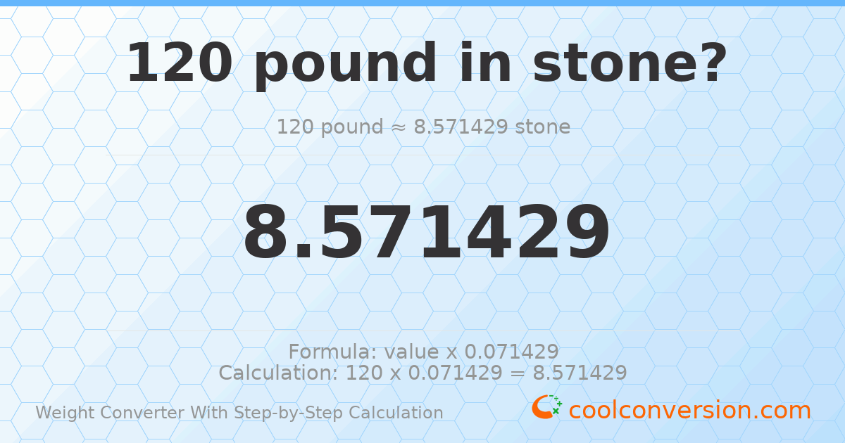 120 pounds = 8.57143 stones