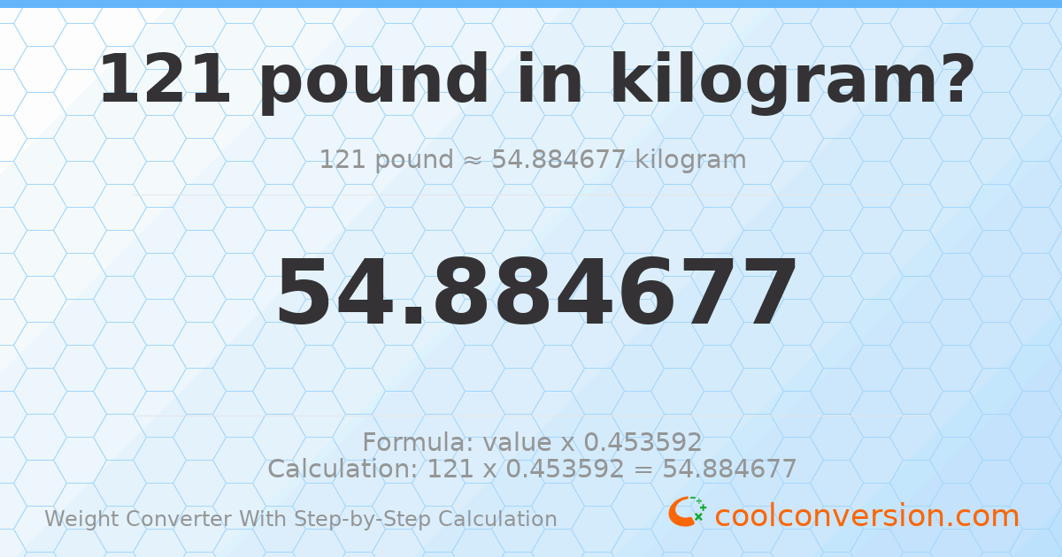 121 pounds = 54.8847 kilograms