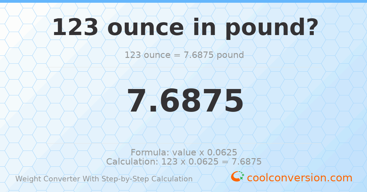 123 ounces = 7.6875 pounds