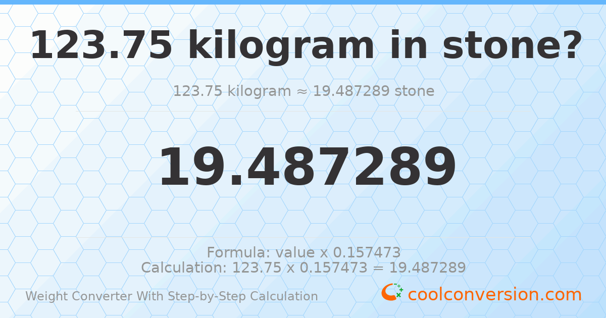 123.75 kilograms = 19.4873 stones