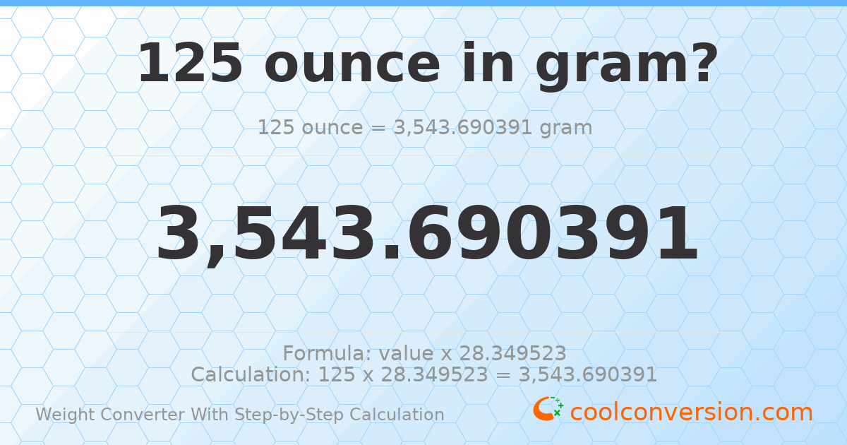 125 ounces = 3543.69 grams