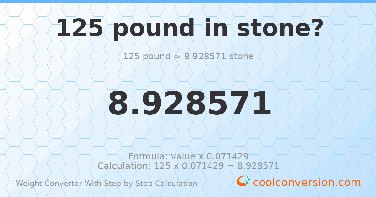 125 pounds = 8.92857 stones