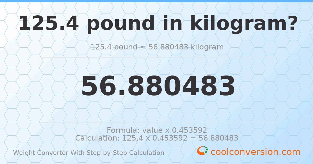 125.4 pounds = 56.8805 kilograms