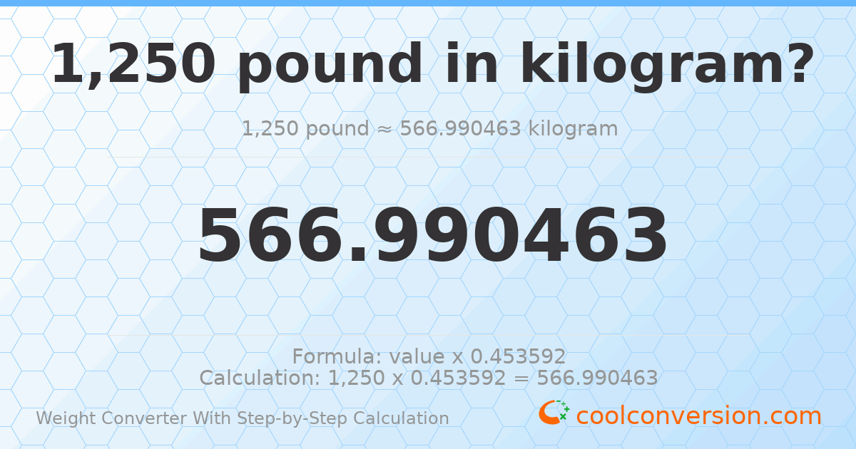 1250 pounds = 566.99 kilograms