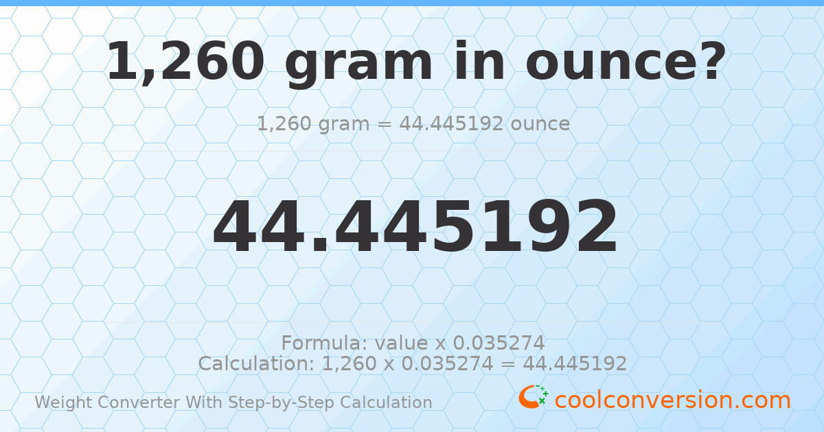 1260 grams = 44.4452 ounces