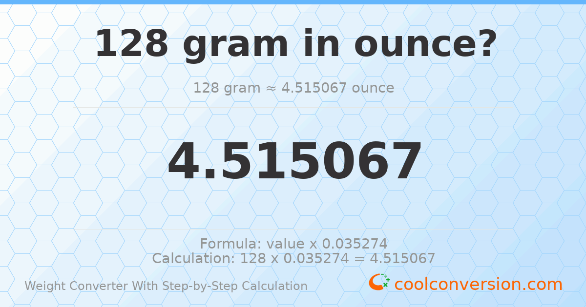 128 grams = 4.51507 ounces