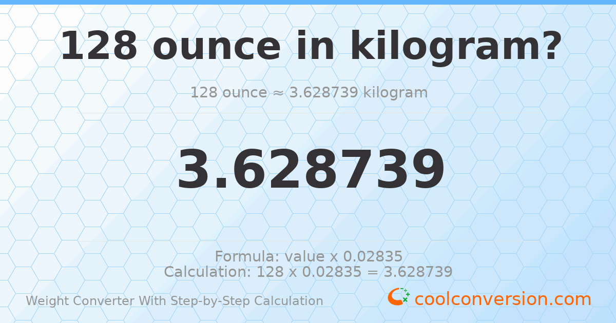128 ounces = 3.62874 kilograms