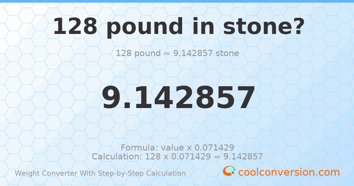 128 pounds = 9.14286 stones